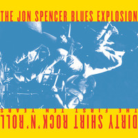 The Jon Spencer Blues Explosion - Dirty Shirt Rock 'N' Roll: The First 10 Years