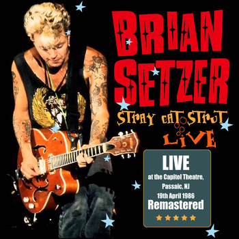 Brian Setzer - Stray Cat Strut: Live at Capitol Theatre, Passaic, NJ 19th April 1986 (Remastered)