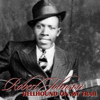 Robert Johnson - Hellhound On My Trail