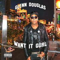 Glenn Douglas - Want It Gurl (Twisted)