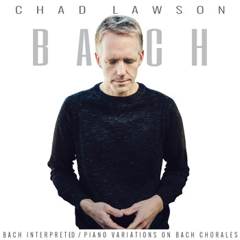 Chad Lawson - Bach Interpreted: Piano Variations on Bach Chorales