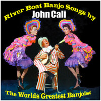John Cali - River Boat Banjo Songs by The Worlds Greatest Banjoist