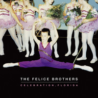 The Felice Brothers - Celebration, Florida (Explicit)