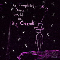 Riq Chiznik - The Completely Sane World of Riq Chiznik