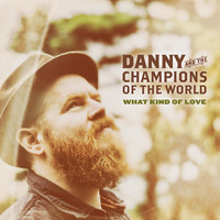 Danny & The Champions Of The World - What Kind of Love