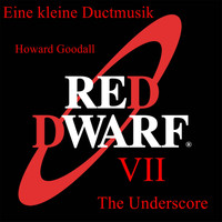 Howard Goodall - Eine Kleine Ductmusik Red Dwarf VII the Underscore