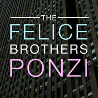 The Felice Brothers - Ponzi