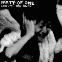 Party Of One - Caught in the Blast