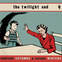 The Twilight Sad - Fourteen Autumns and Fifteen Winters