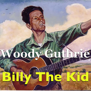 Woody Guthrie - Billy The Kid