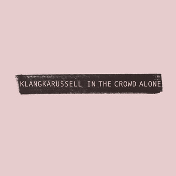 Klangkarussell - In The Crowd Alone
