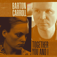 Barton Carroll - Together You and I
