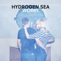 Hydrogen Sea - Worry
