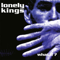 Lonely Kings - What If?