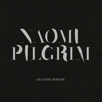 Naomi Pilgrim - Giljotin Session