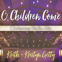 Keith & Kristyn Getty - O Children Come (Christmas Radio Mix)