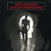 NITIN SAWHNEY - London Undersound
