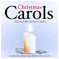The Oxford Trinity Choir - Christmas Carols - Traditional Christmas Songs, Hymns & Xmas Carols
