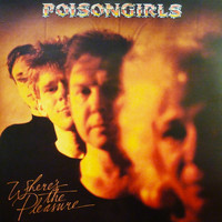 Poison Girls - Where's the Pleasure? (Deluxe Edition)