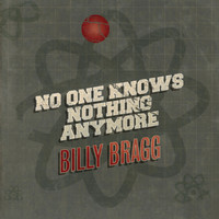 Billy Bragg - No One Knows Nothing Anymore