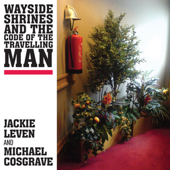 Jackie Leven & Michael Cosgrave - Wayside Shrines and the Code of the Travelling Man