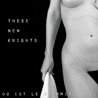 Ou Est Le Swimming Pool - These New Knights