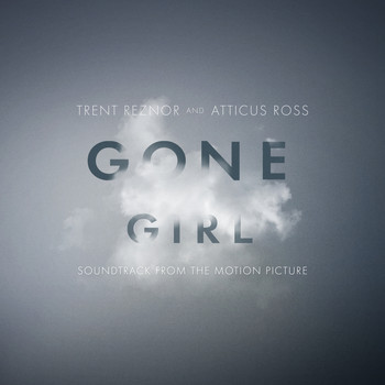 Trent Reznor & Atticus Ross - Gone Girl (Soundtrack from the Motion Picture)