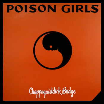 Poison Girls - Chappaquiddick Bridge (Explicit)