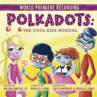 World Premiere Cast of Polkadots: The Cool Kids Musical - Polkadots: The Cool Kids Musical (World Premiere Recording)