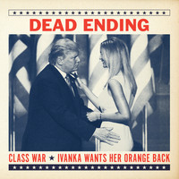 Dead Ending - Class War / Ivanka Wants Her Orange Back