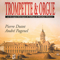 Pierre Dutot, André Pagenel - Trompette et orgue: Sur les orgues historiques de l'Abbaye de Mondaye du Calvados (Arr. for Trumpet and Organ)