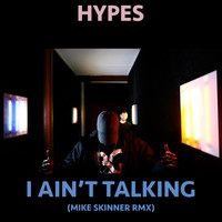 Hypes - I Ain't Talking (Mike Skinner RMX [Explicit])