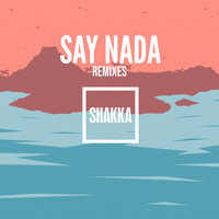 Shakka - Say Nada (Remixes) (Explicit)