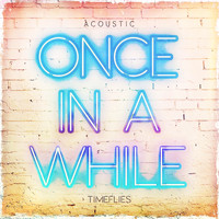 Timeflies - Once In a While (Acoustic)