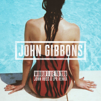 John Gibbons - Would I Lie to You (John Ross x LPR Remix)