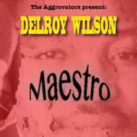 Delroy Wilson - The Aggrovators Present: Delroy Wilson: Maestro