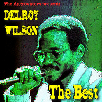 Delroy Wilson - The Aggrovators Present: Delroy Wilson: The Best