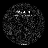 Yann Detroit - SoMuchTrouble EP