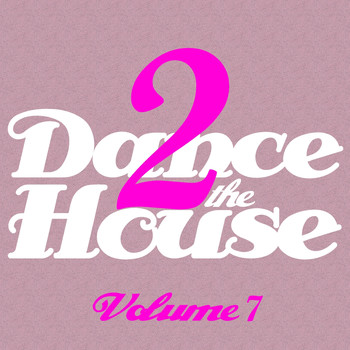 Various Artists - Dance 2 The House -, Vol. 7