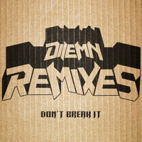 Dilemn - Don't Break It Remixes