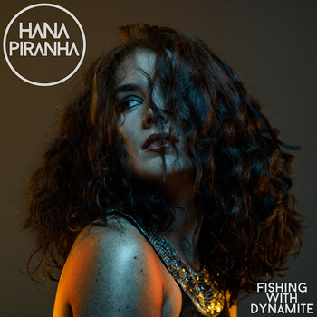 Hana Piranha - Fishing With Dynamite (Explicit)