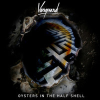 Vanguard - Oysters In The Half Shell
