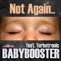 Babybooster feat. Turbotronic - Not Again
