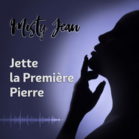Misty Jean - Jette la première pierre