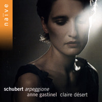 Anne Gastinel - Schubert: Arpeggione, Sonatina & Lieder Transcriptions