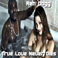Reh Dogg - True Love Never Dies