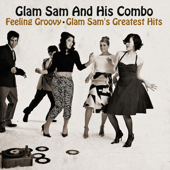 Glam Sam And His Combo - Feeling Groovy - Glam Sam's Greatest Hits