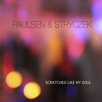 Paulsen & Stryczek - Scratched Like My Soul