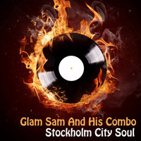 Glam Sam And His Combo - Stockholm City Soul (Explicit)