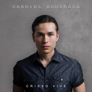 Gabriel Aguiñaga - Cristo Vive